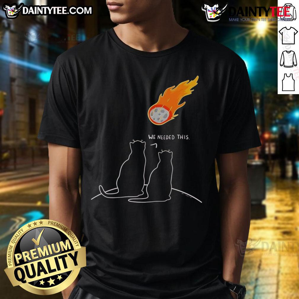 Funny We Needed This Meteor Two Cats Apocalypse T Shirt Funny We Needed This Meteor Two Cats Apocalypse T-Shirt featuring playful cats amidst a humorous apocalyptic scene.