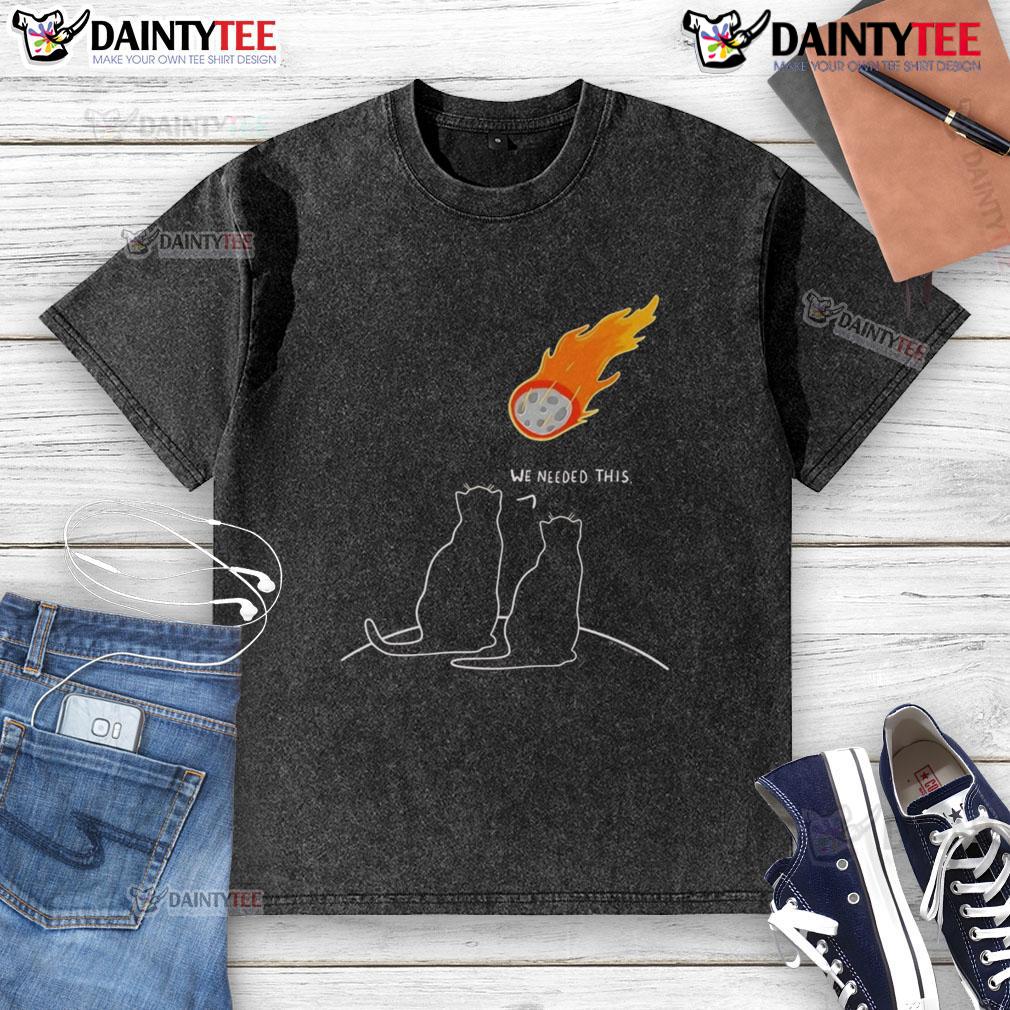Funny We Needed This Meteor Two Cats Apocalypse Washed T Shirt Funny cats apocalypse graphic on a washed t-shirt, featuring the phrase 'We Needed This Meteor' for quirky style.