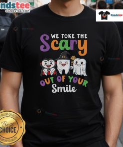 Funny We Take The Scary Out Of Your Smile Halloween T-Shirt featuring playful teeth graphics for festive fun.