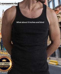 Funny tank top design featuring the phrase 'What about 5 inches?' perfect for casual wear and humor lovers.