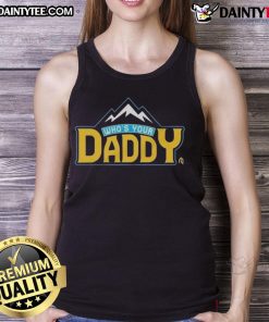 Funny Who's Your Daddy Mountain Tank Top featuring a playful design for outdoor enthusiasts and casual wear lovers.