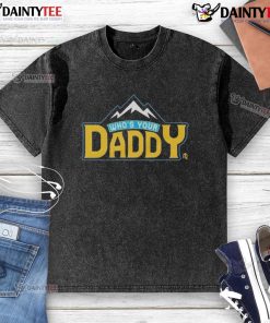 Funny Who's Your Daddy mountain washed t-shirt featuring a playful design and comfortable fit for casual wear.
