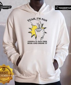 Funny hoodie featuring 'Yeah I'm Pan, Gonna O-Pan This Beer And Drink It' slogan, perfect for beer lovers and humor fans.