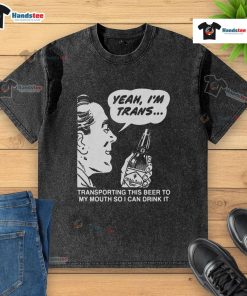 Alt Text: Funny Yeah, I'm Trans t-shirt featuring a humorous beer transport graphic, perfect for LGBTQ+ pride and casual wear.