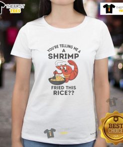 Alt Text: Funny 'You're Telling Me A Shrimp Fried This Rice' ladies tee featuring a humorous shrimp graphic on a stylish shirt.