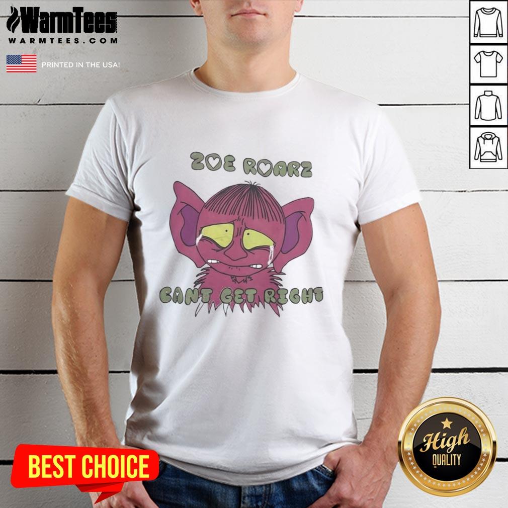Funny Zoe Roarz Can'T Get Right T Shirt Funny Zoe Roarz Can't Get Right T-Shirt featuring a playful design and vibrant colors, perfect for casual wear.