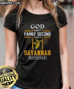 God First, Family Second, Then Savannah Bananas Ladies Tee - stylish design for fans supporting faith and family.