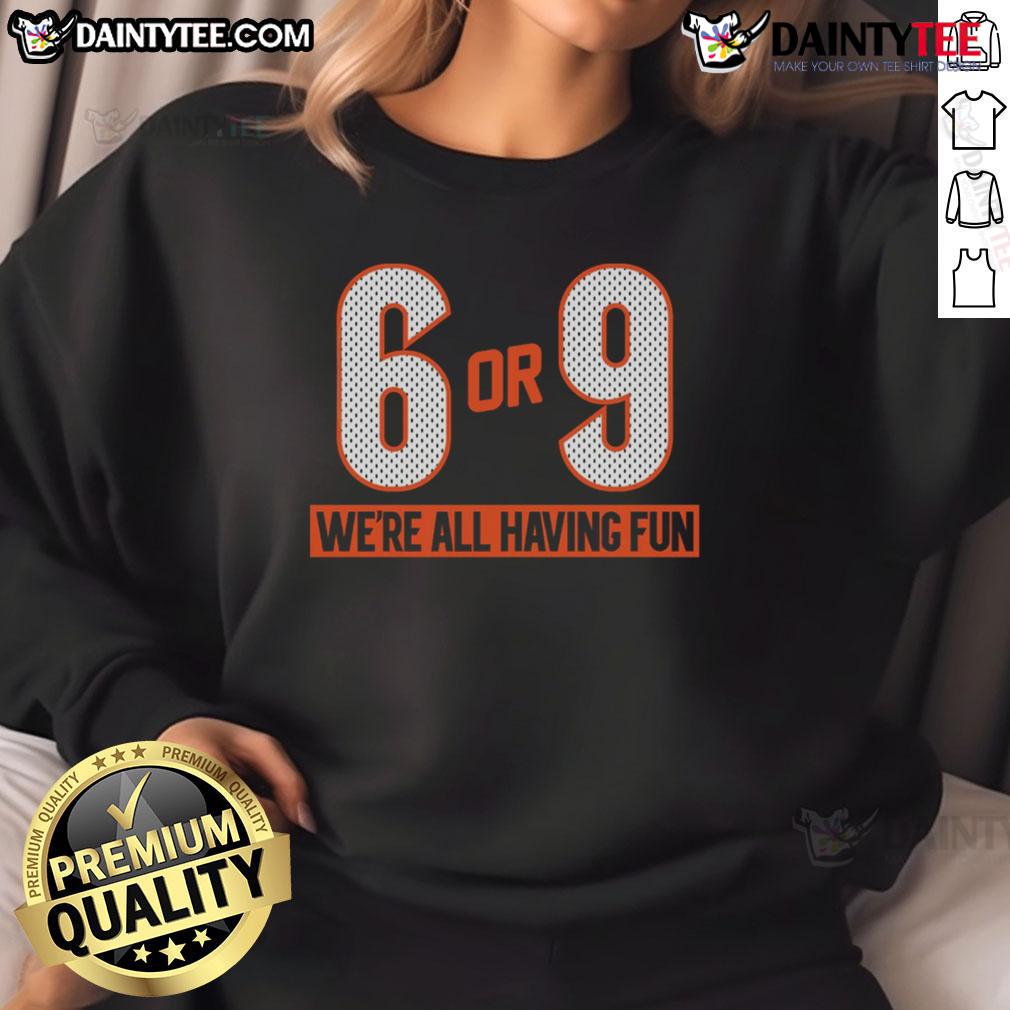 Good 6 Or 9 We'Re All Having Fun Sweatshirt Group wearing 'Good 6 or 9 We're All Having Fun' sweatshirt, enjoying a lively outdoor gathering with smiles and laughter.