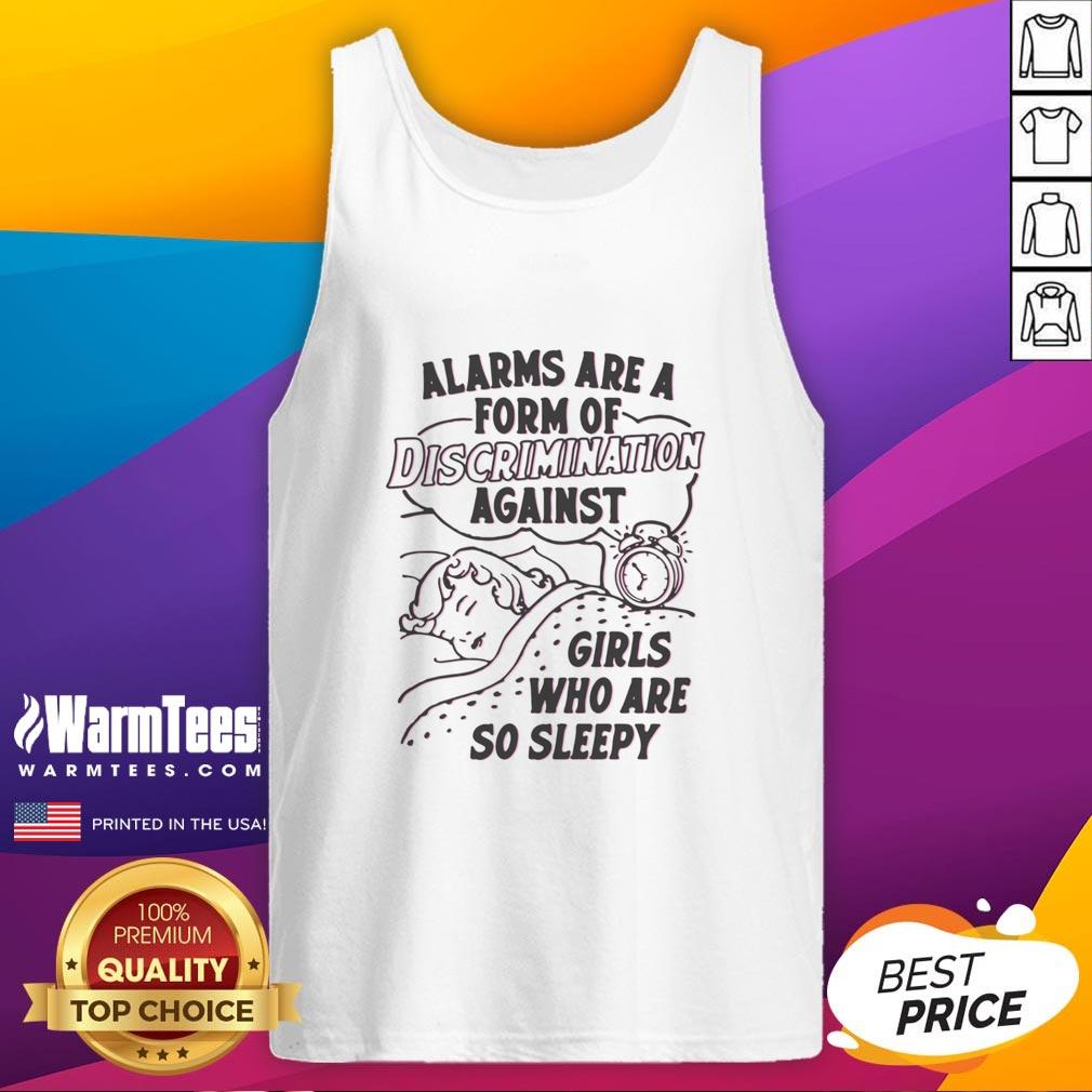 Good Alarms Are A Form Of Discrimination Against Girls Who Are So Sleepy Tank Top Girl wearing a 'Good Alarms Are A Form Of Discrimination Against Girls Who Are So Sleepy' tank top, smiling in a cozy setting.