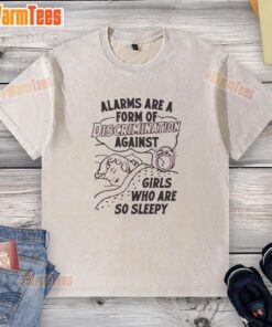 Girls' washed t-shirt with the phrase 'Good Alarms Are A Form Of Discrimination Against Girls Who Are So Sleepy.'