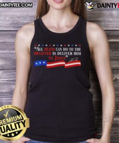 Charlie Kirk signature tank top featuring 'Good All Death Can Do To The Believer Is Deliver Him To Jesus' design.