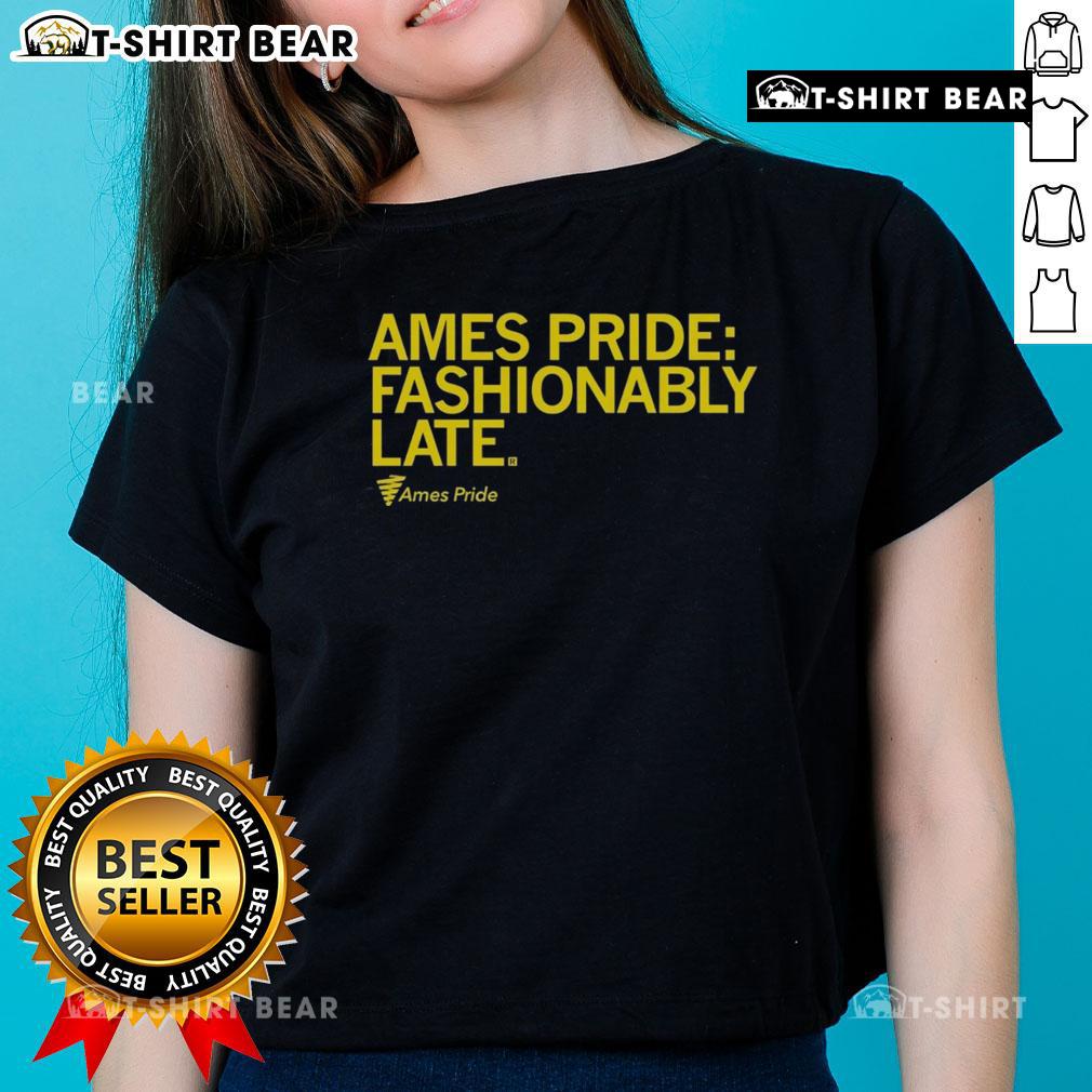 Good Ames Pride Fashionably Late Ladies Tee Good Ames Pride Fashionably Late Ladies Tee featuring vibrant colors and a stylish design celebrating LGBTQ+ pride.