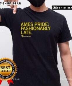 Alt Text: Good Ames Pride Fashionably Late T-Shirt featuring vibrant colors and a stylish design celebrating LGBTQ+ pride.