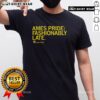 Alt Text: Good Ames Pride Fashionably Late T-Shirt featuring vibrant colors and a stylish design celebrating LGBTQ+ pride.