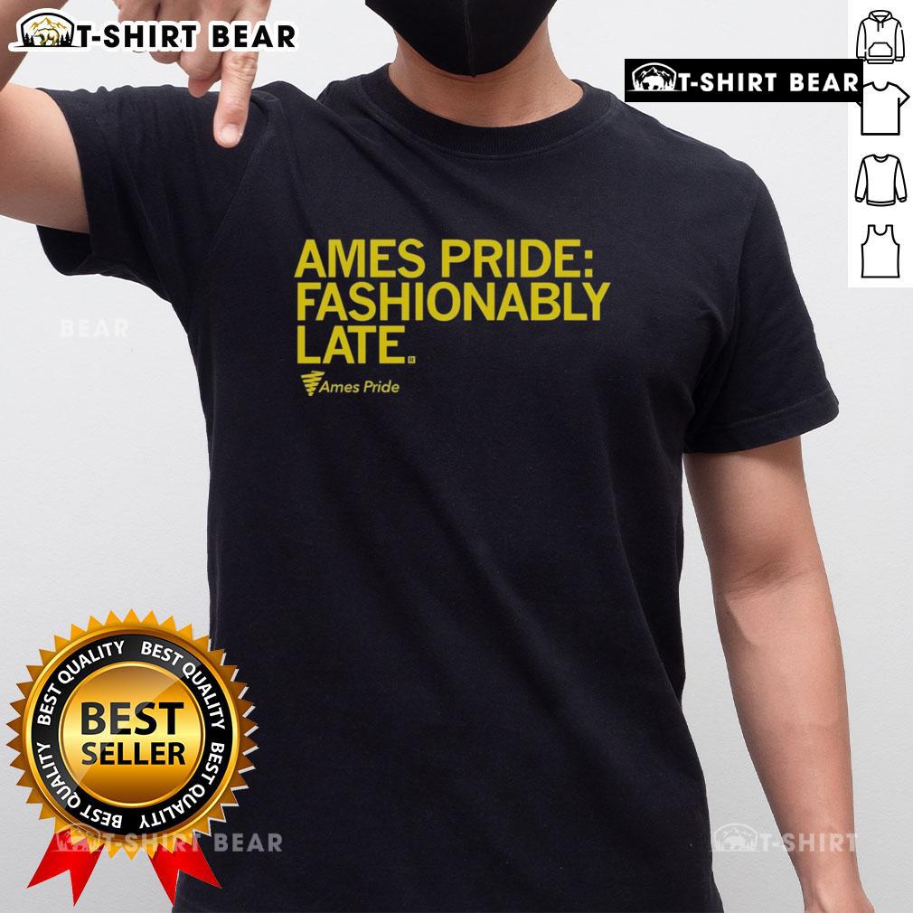 Good Ames Pride Fashionably Late T Shirt Alt Text: Good Ames Pride Fashionably Late T-Shirt featuring vibrant colors and a stylish design celebrating LGBTQ+ pride.