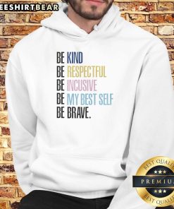 Be Kind Be Respectful Be Inclusive Be My Best Self Be Brave hoodie featuring a colorful design for positive messaging.