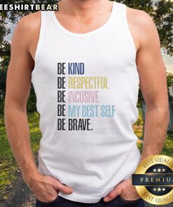Be Kind, Be Respectful, Be Inclusive tank top design promoting positivity and self-improvement in stylish apparel.