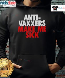 Alt Text: Good Anti-Vaxxers Make Me Sick Hoodie featuring bold text on a stylish black sweatshirt for vaccine awareness.