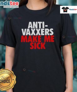 Good Anti-Vaxxers Make Me Sick Ladies Tee featuring bold text design on a stylish women's t-shirt for health advocates.