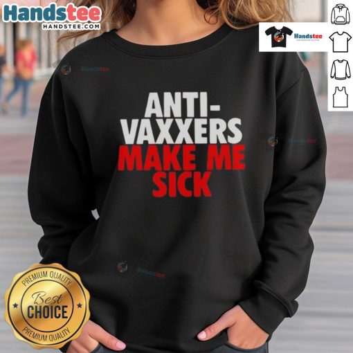 Good Anti-Vaxxers Make Me Sick Sweatshirt featuring bold text design, perfect for expressing strong opinions on vaccination.