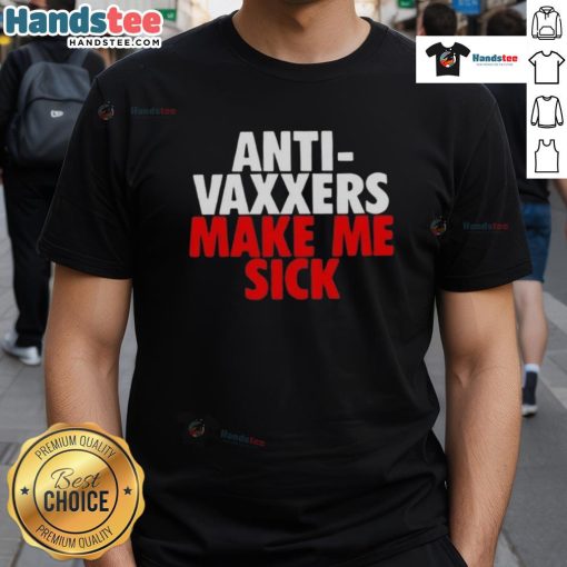 Good Anti-Vaxxers Make Me Sick T-Shirt featuring bold text design, perfect for expressing vaccination advocacy.