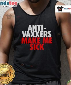 Good Anti-Vaxxers Make Me Sick tank top design featuring bold text on a stylish casual shirt for health awareness.