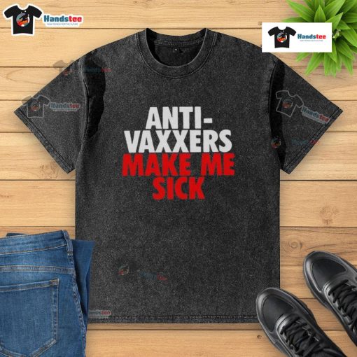 Good Anti-Vaxxers Make Me Sick washed t-shirt with bold text design, promoting vaccination awareness and public health.