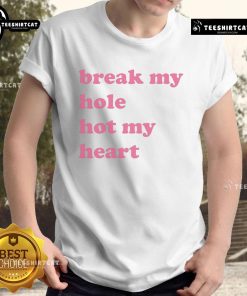 Good Break My Hole Not My Heart T-Shirt featuring a humorous graphic design on a casual style shirt.