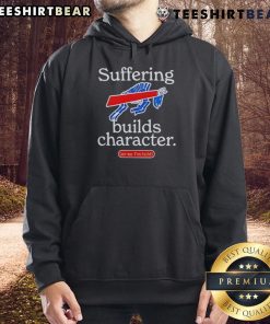 Good Buffalo Bills hoodie featuring a motivational quote about suffering and character building, perfect for fans.