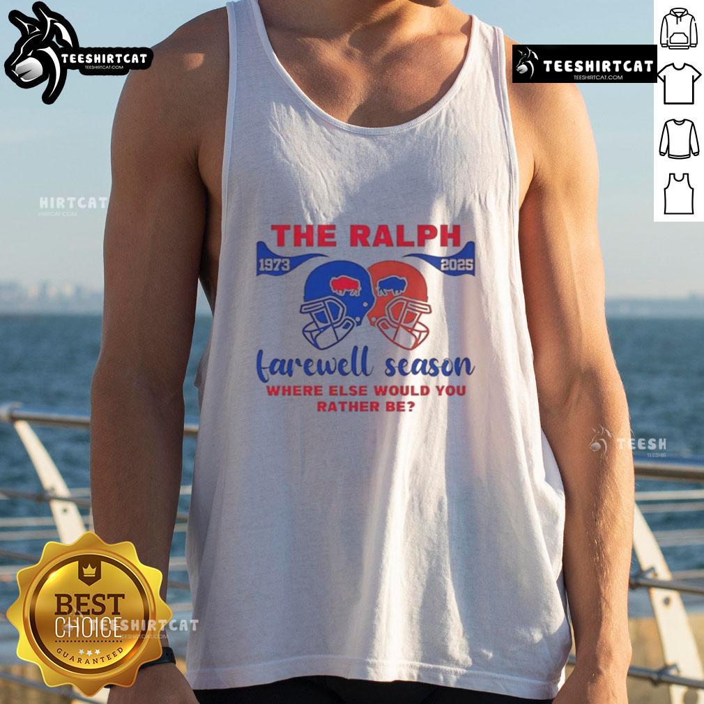 Good Buffalo Bills The Ralph Farewell 1973 2025 Season Where Else Would You Rather Be Helmet Tank Top