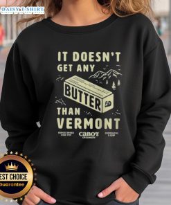 Vermont sweatshirt featuring the phrase 'Good Butter - It Doesn't Get Any Better' in a cozy, stylish design.