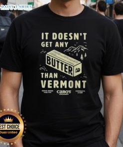 Vermont T-Shirt featuring the phrase 'Good Butter It Doesnt Get Any Better' in a stylish font, perfect for casual wear.