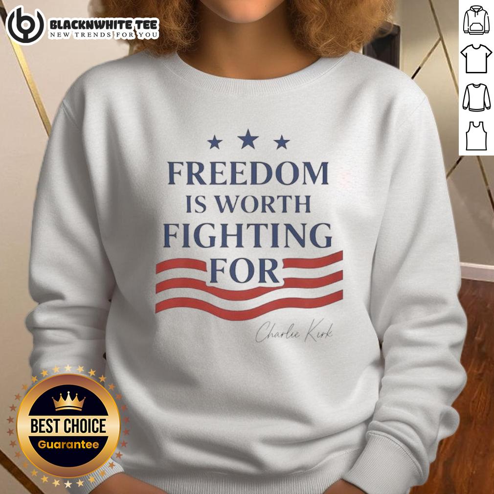 Good Charlie Kirk Freedom Is Worth Fighting For Sweatshirt Good Charlie Kirk Freedom Is Worth Fighting For Sweatshirt in black, showcasing a bold message on a cozy design.