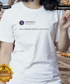 Good Charlie Kirk Jesus Defeated Death Ladies Tee featuring inspiring message and vibrant design for faith-based fashion.
