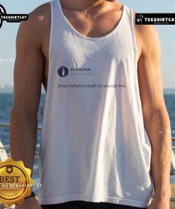Good Charlie Kirk Jesus Defeated Death So You Can Live tank top design featuring bold text and vibrant colors.