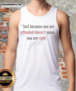 Good Charlie Kirk 'Just Because You're Offended Doesn't Mean You're Right' signature tank top displayed on a mannequin.