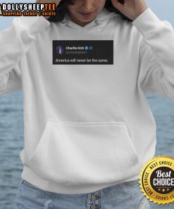 Good Charlie Kirk quote hoodie: 'America Will Never Be The Same' featuring bold text on a stylish hoodie design.