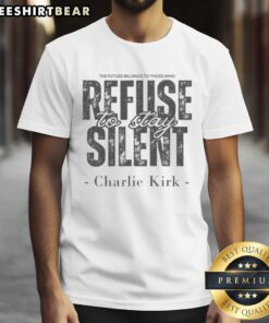 Alt Text: Good Charlie Kirk quote t-shirt: 'The future belongs to those who refuse to be silent' inspiring design.