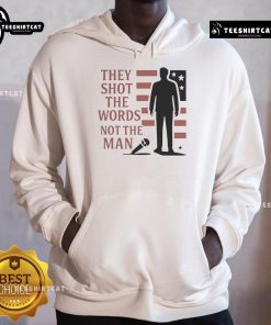 Good Charlie Kirk 'They Shot The Words Not The Man' hoodie featuring bold text design on a stylish garment.