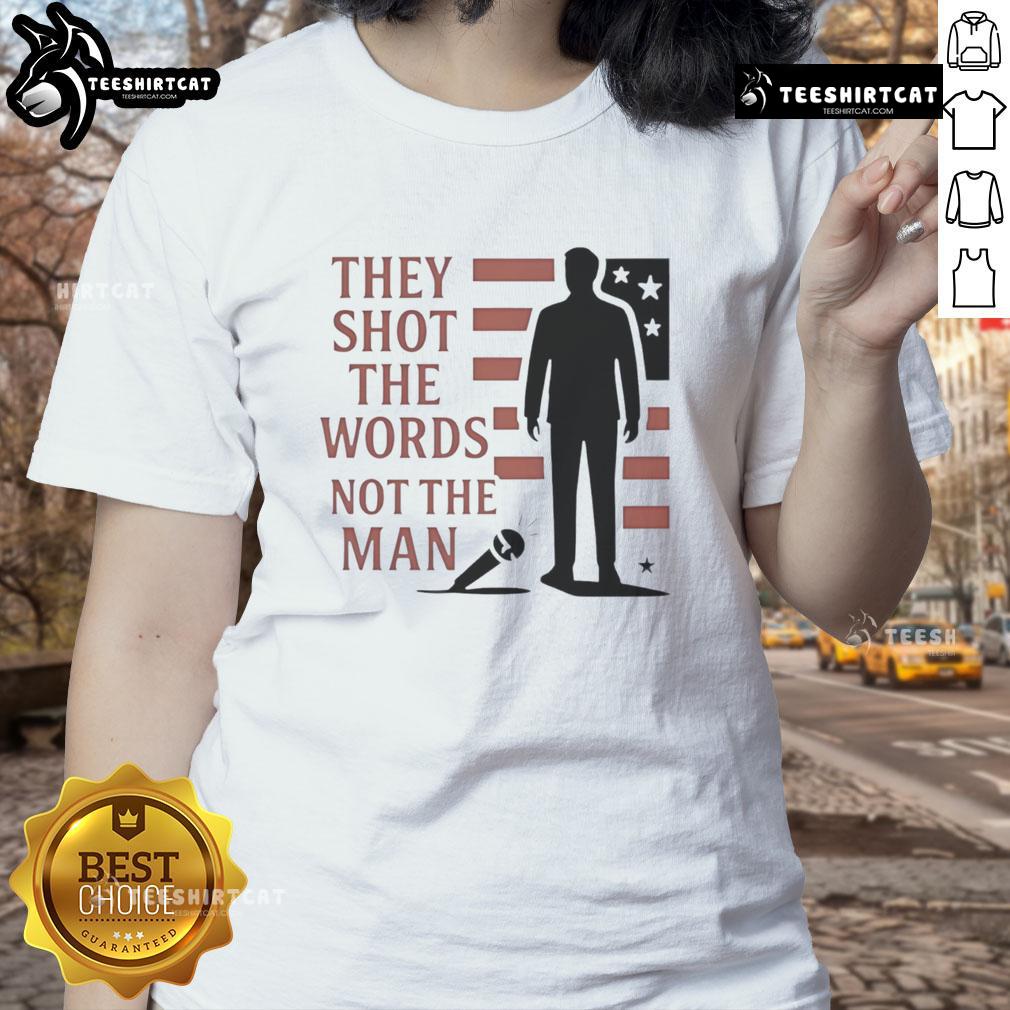 Good Charlie Kirk They Shot The Words Not The Man Ladies Tee Good Charlie Kirk They Shot The Words Not The Man ladies tee featuring bold graphic design on a stylish shirt.