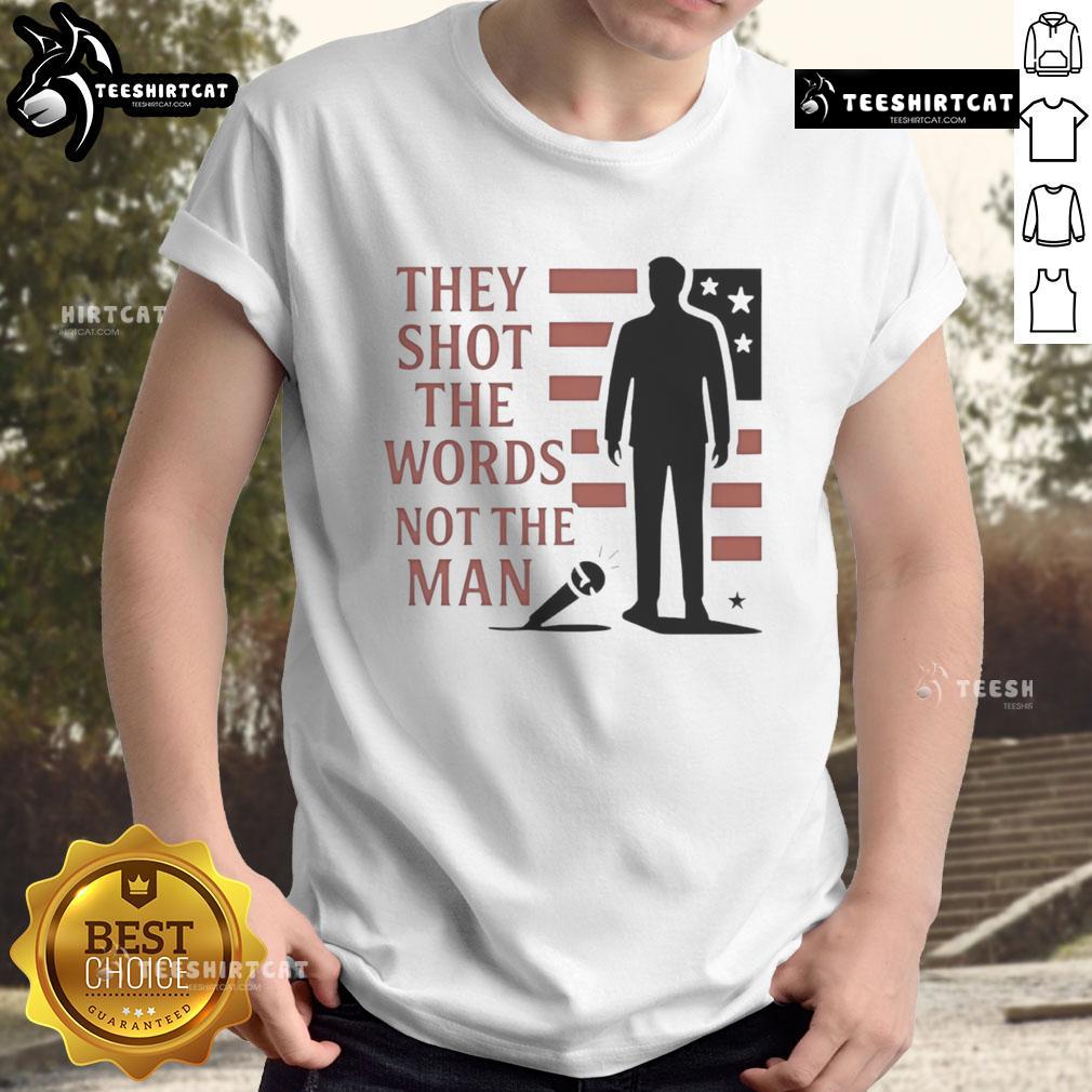 Good Charlie Kirk They Shot The Words Not The Man T Shirt Good Charlie Kirk 'They Shot The Words Not The Man' T-Shirt showcasing a bold graphic design for political apparel enthusiasts.
