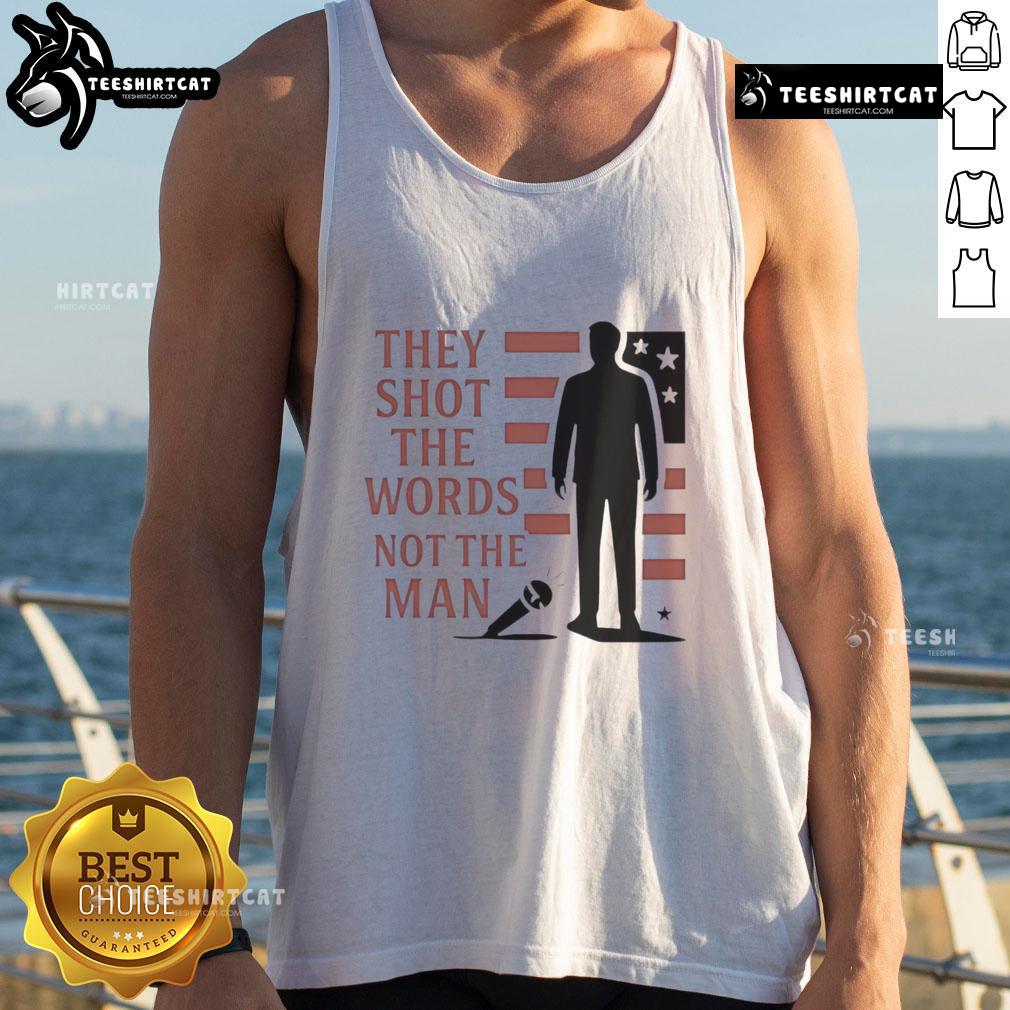 Good Charlie Kirk They Shot The Words Not The Man Tank Top Good Charlie Kirk 'They Shot The Words, Not The Man' tank top featuring bold text design, perfect for conservative activists.