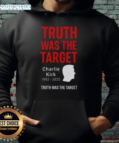 Good Charlie Kirk Was The Target 1993-2025 memorial hoodie featuring bold text and a commemorative design.