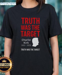 Good Charlie Kirk Was The Target 1993-2025 memorial ladies tee featuring a tribute design in vibrant colors.