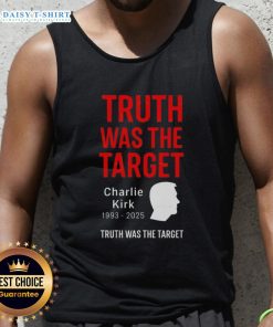 Good Charlie Kirk Was The Target 1993-2025 memorial tank top featuring bold text and a commemorative design.