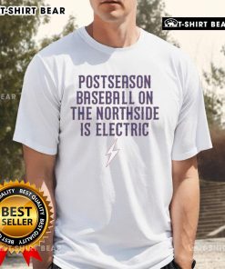 Good Chicago Cubs Postseason Baseball On The Northside Is Electric T-Shirt showcasing team spirit and vibrant design.