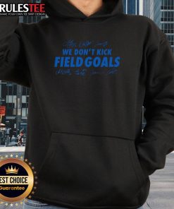 Alt Text: Good Detroit Lions Football 'We Don't Kick Field Goals' Signatures Hoodie featuring team logos and player signatures.