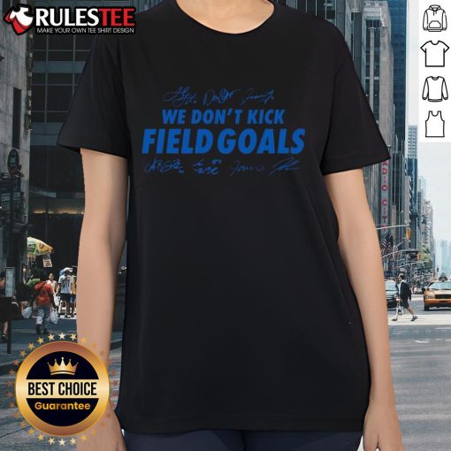 Detroit Lions football signatures ladies tee featuring 'We Don't Kick Field Goals' slogan, perfect for fans.
