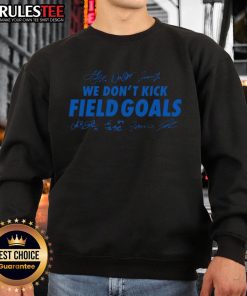 Good Detroit Lions Football sweatshirt featuring 'We Don't Kick Field Goals' signatures, perfect for fans.