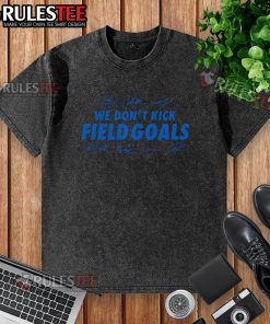 Good Detroit Lions Football We Dont Kick Field Goals Signatures Washed T-Shirt, showcasing team spirit and unique design.